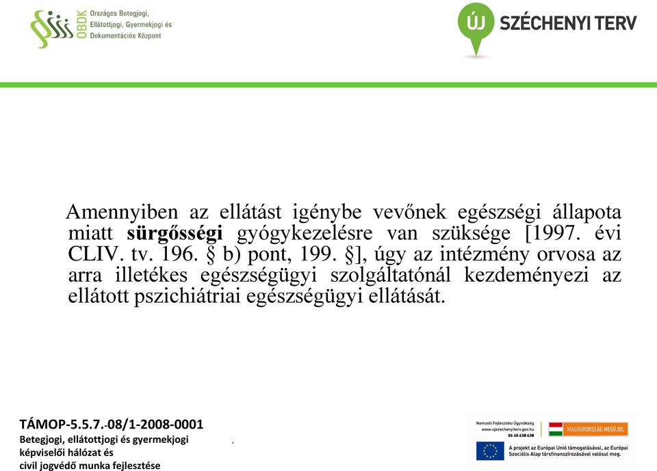 intézmény orvosa az arra illetékes egészségügyi szolgáltatónál