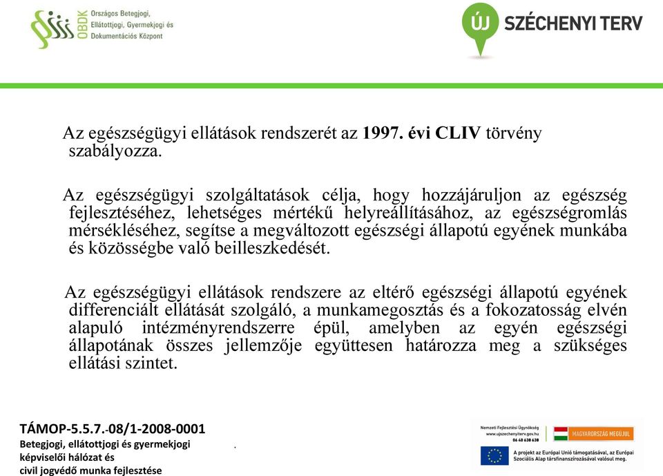 beilleszkedését Az egészségügyi ellátások rendszere az eltérő egészségi állapotú egyének differenciált ellátását szolgáló, a munkamegosztás és a fokozatosság