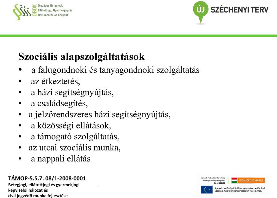 jelzőrendszeres házi segítségnyújtás, a közösségi ellátások, a támogató