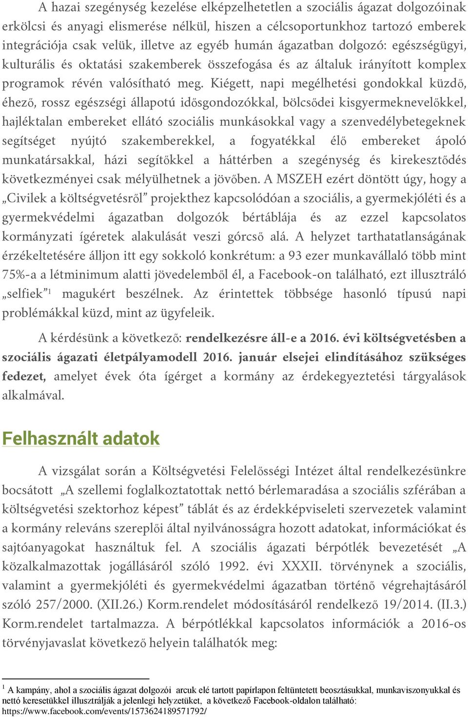 Kiégett, napi megélhetési gondokkal küzdő, éhező, rossz egészségi állapotú idősgondozókkal, bölcsődei kisgyermeknevelőkkel, hajléktalan embereket ellátó szociális munkásokkal vagy a