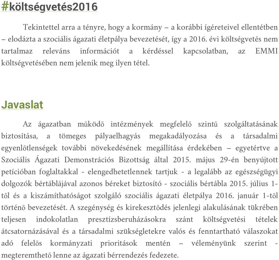 Javaslat Az ágazatban működő intézmények megfelelő szintű szolgáltatásának biztosítása, a tömeges pályaelhagyás megakadályozása és a társadalmi egyenlőtlenségek további növekedésének megállítása