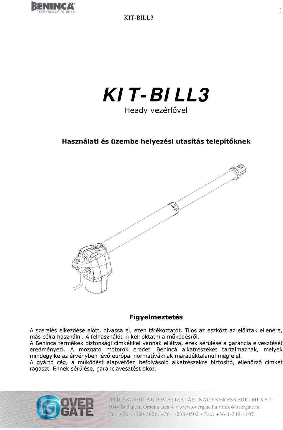 A Beninca termékek biztonsági címkékkel vannak ellátva, ezek sérülése a garancia elvesztését eredményezi.