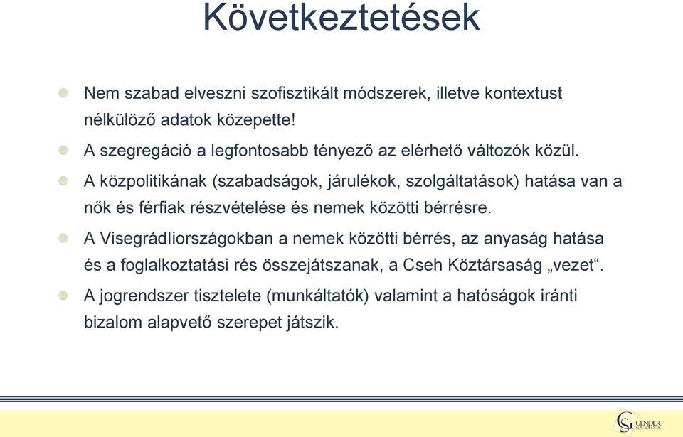 A közpolitikának (szabadságok, járulékok, szolgáltatások) hatása van a nők és férfiak részvételése és nemek közötti bérrésre.
