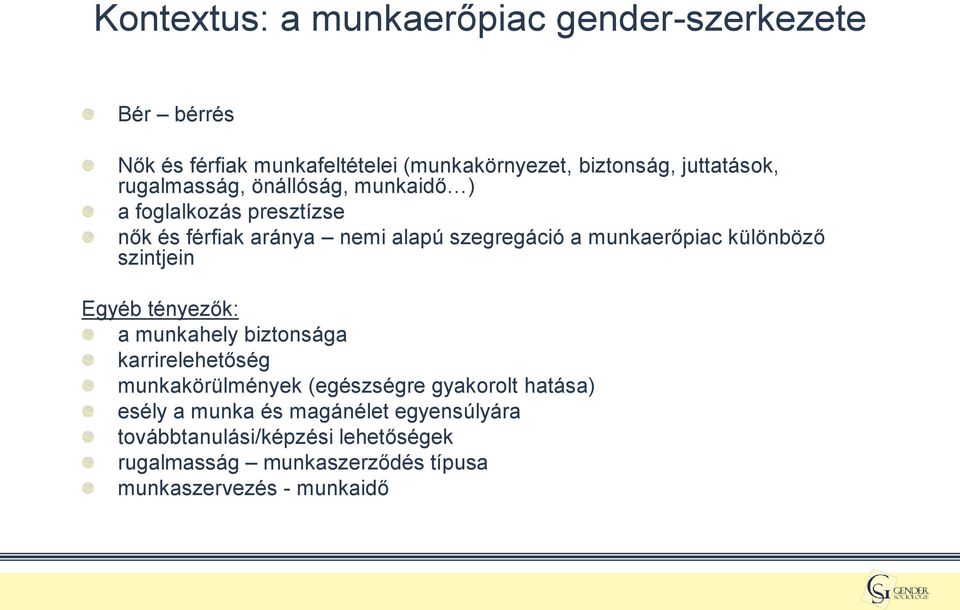 különböző szintjein Egyéb tényezők: a munkahely biztonsága karrirelehetőség munkakörülmények (egészségre gyakorolt hatása)
