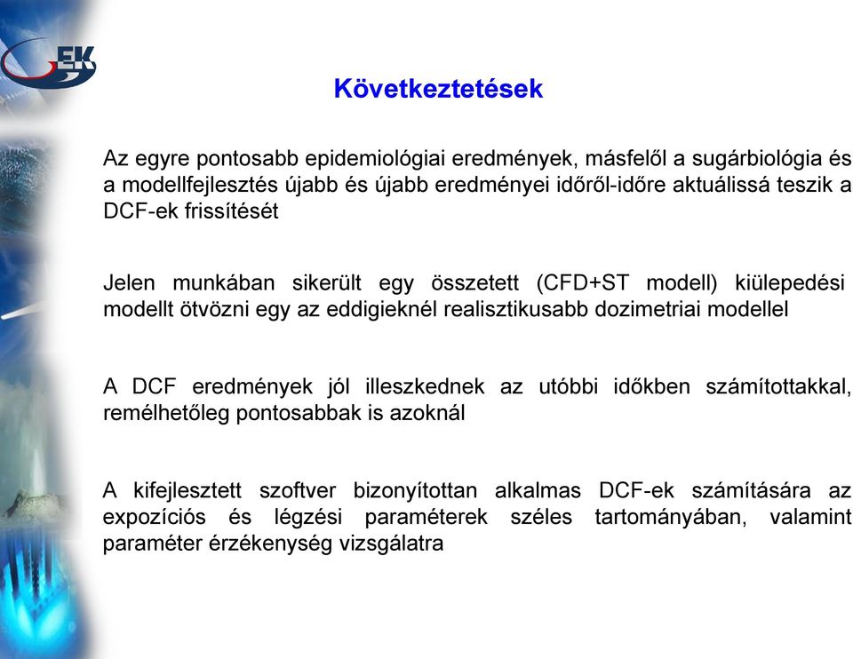realisztikusabb dozimetriai modellel A DCF eredmények jól illeszkednek az utóbbi időkben számítottakkal, remélhetőleg pontosabbak is azoknál A