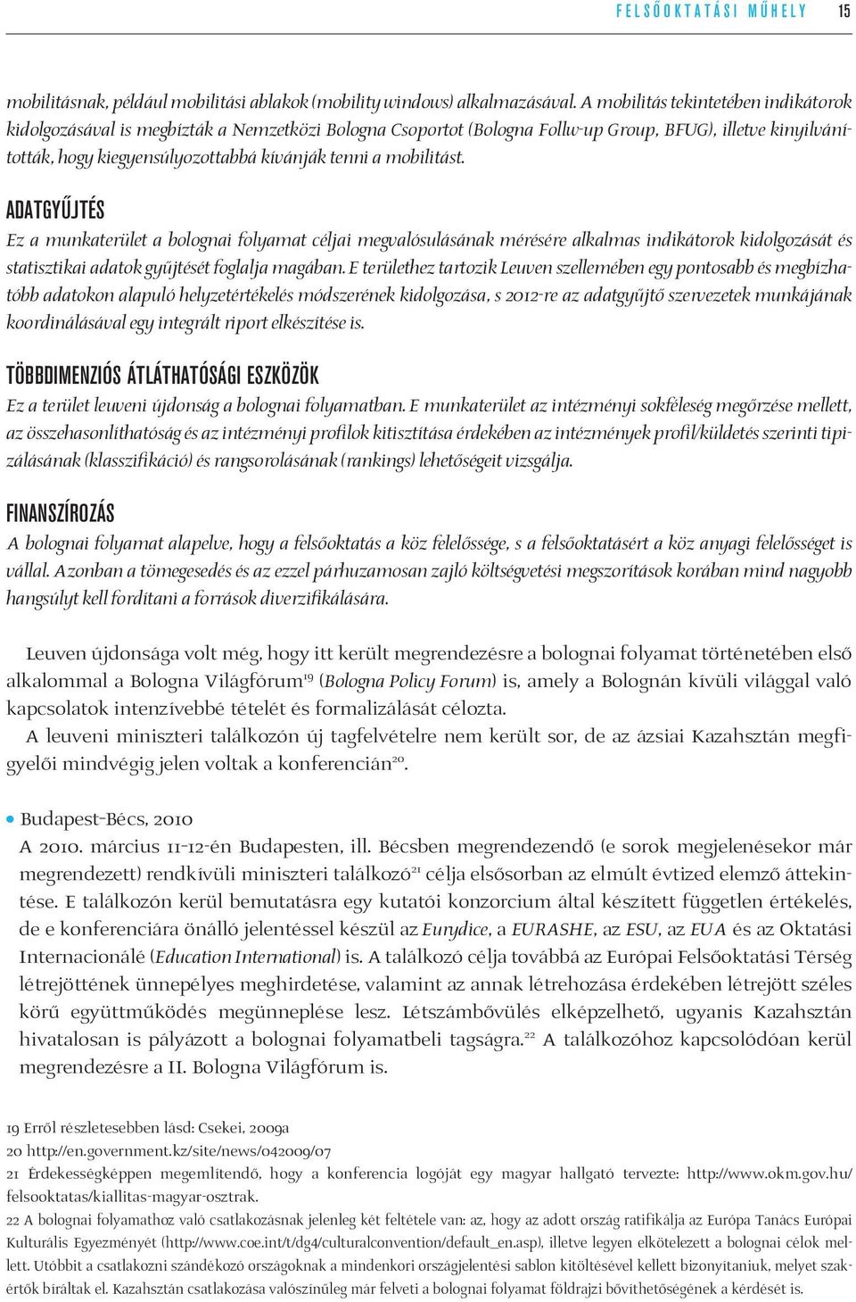 mobilitást. ADATGYÛJTÉS Ez a munkaterület a bolognai folyamat céljai megvalósulásának mérésére alkalmas indikátorok kidolgozását és statisztikai adatok gyűjtését foglalja magában.