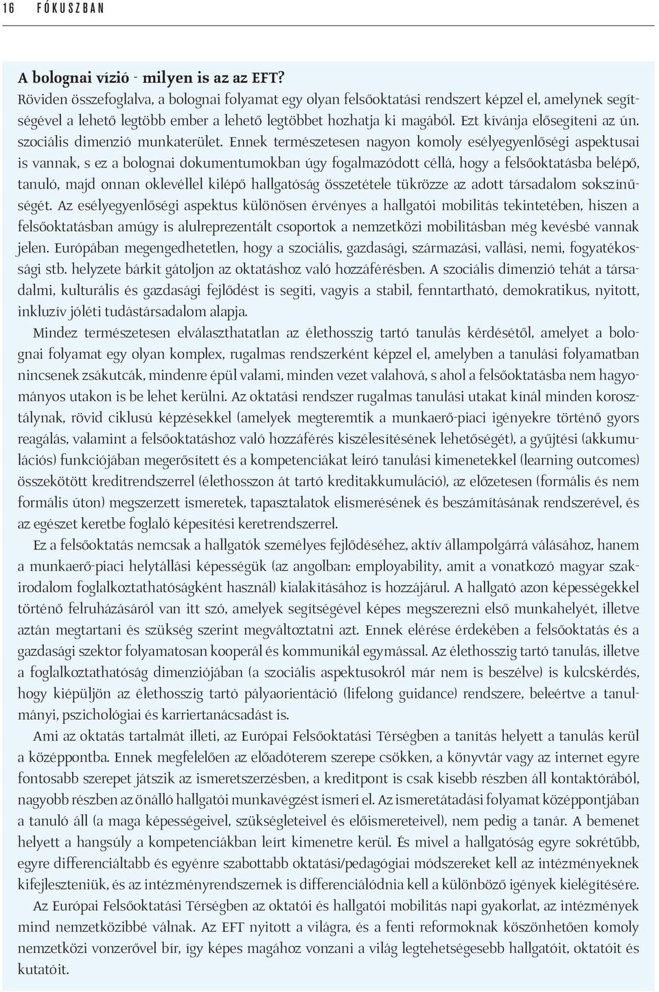 Ezt kívánja elősegíteni az ún. szociális dimenzió munkaterület.