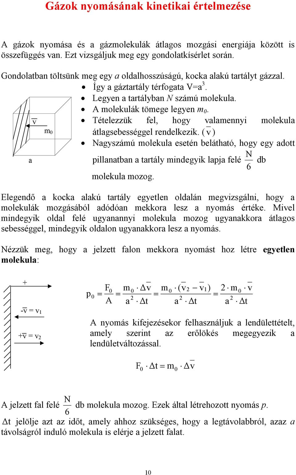 ételezzük fel, hogy alaennyi olekula átlagsebességgel rendelkezik. ( ) Nagyszáú olekula esetén belátható, hogy egy adott a illanatban a tartály indegyik laja felé 6 N db olekula ozog.