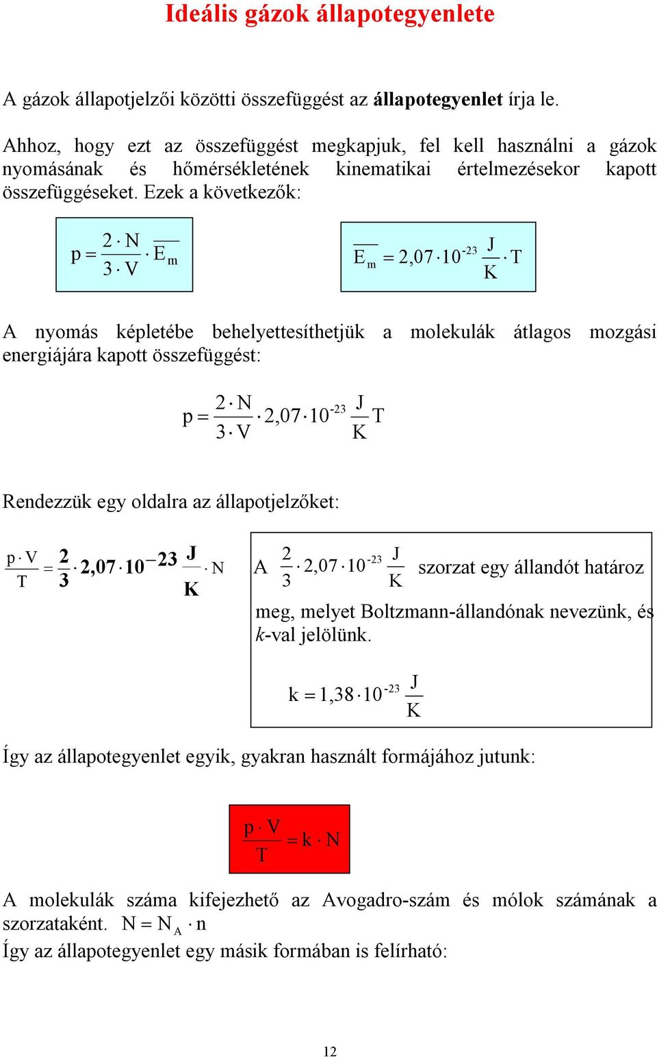 Ezek a köetkezők: N E - J E,7 V K A nyoás kéletébe behelyettesíthetjük a olekulák átlagos ozgási energiájára kaott összefüggést: N,7 V - J K Rendezzük egy oldalra az állaotjelzőket: V