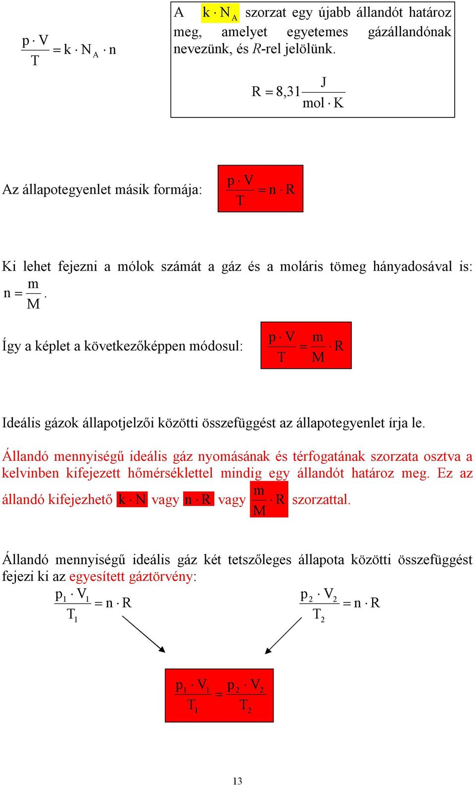 M Így a kélet a köetkezőkéen ódosul: V M R Ideális gázok állaotjelzői közötti összefüggést az állaotegyenlet írja le.