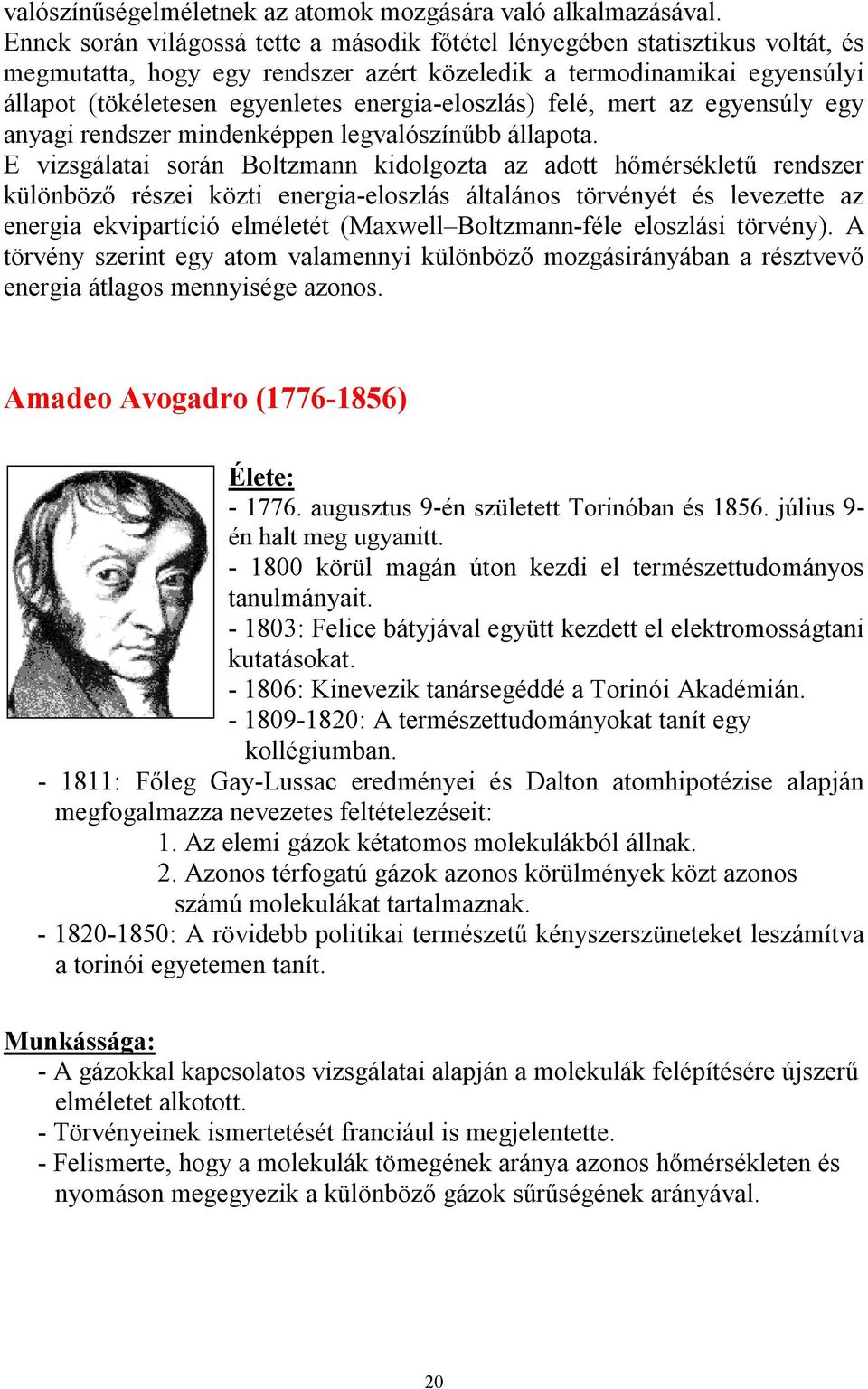 felé, ert az egyensúly egy anyagi rendszer indenkéen legalószínűbb állaota.