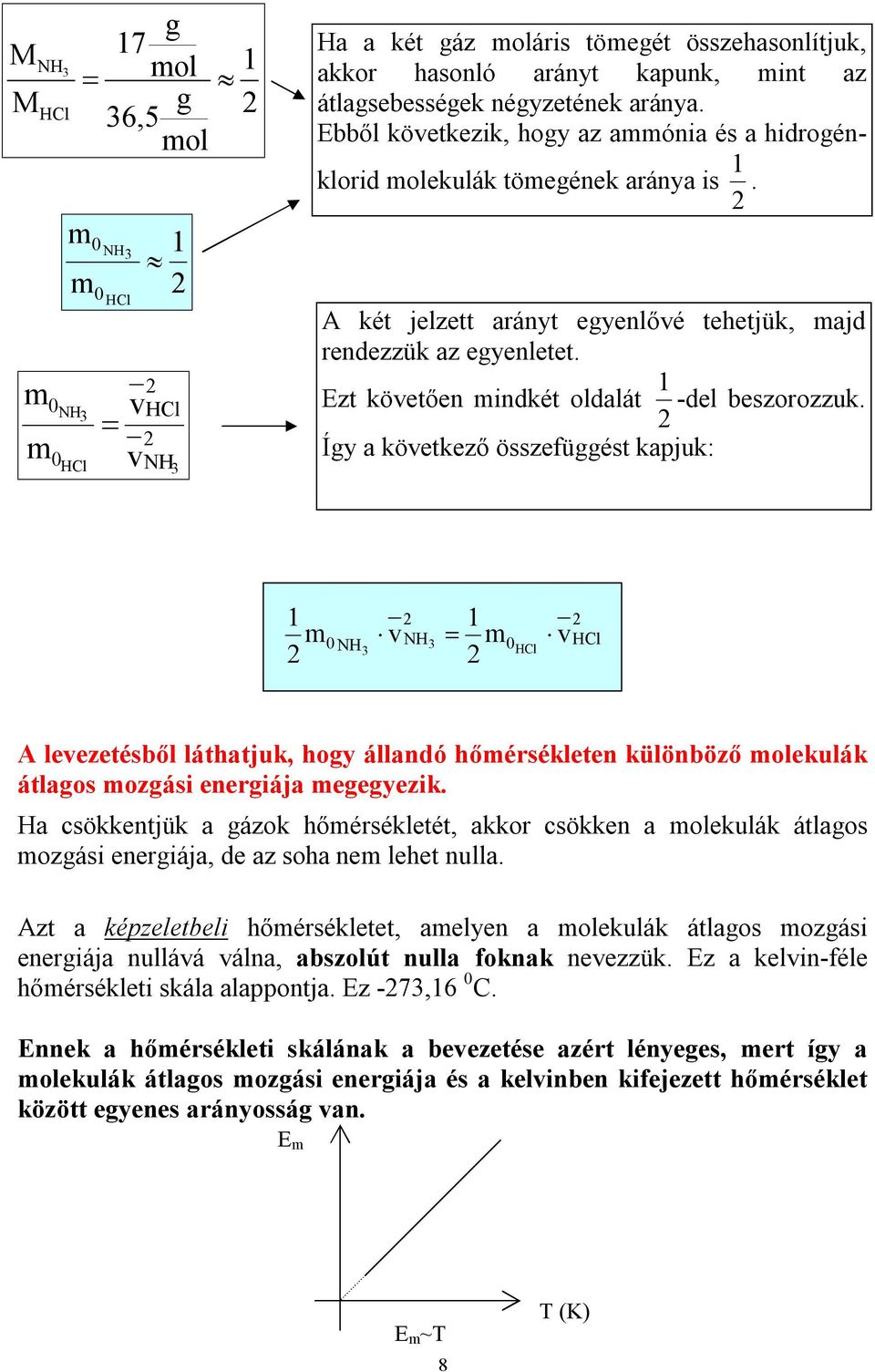 Ezt köetően indkét oldalát -del beszorozzuk. Így a köetkező összefüggést kajuk: NH NH HCl HCl A leezetésből láthatjuk, hogy állandó hőérsékleten különböző olekulák átlagos ozgási energiája egegyezik.