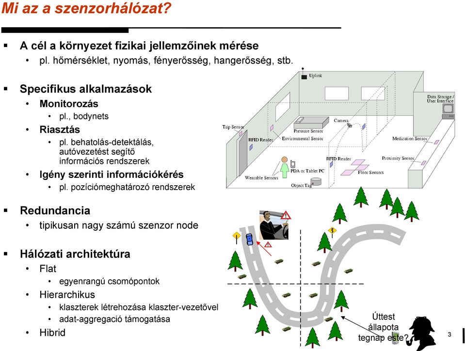 behatolás-detektálás, autóvezetést segítő információs rendszerek Igény szerinti információkérés pl.
