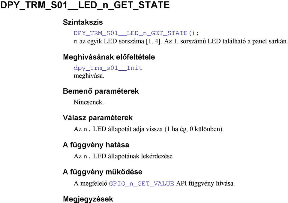 Bemenő paraméterek Válasz paraméterek Az n. LED állapotát adja vissza (1 ha ég, 0 különben).