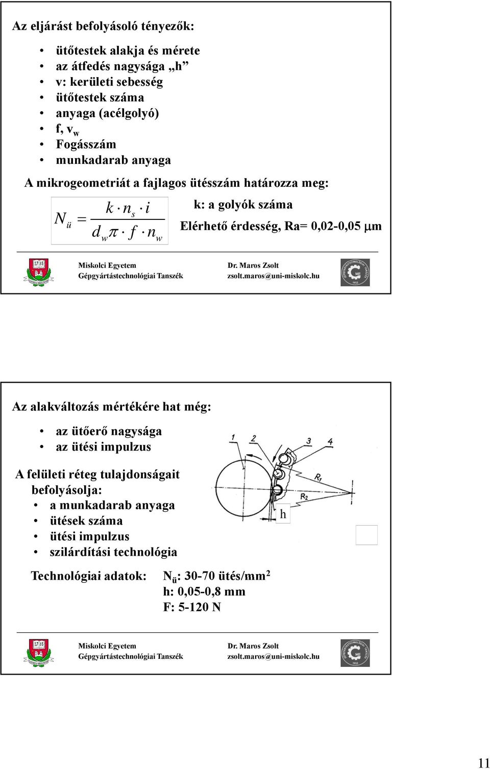 érdesség, Ra= 0,0-0,05 μm Az alakváltozás mértékére hat még: az ütőerő nagysága az ütési impulzus A elületi réteg tulajdonságait