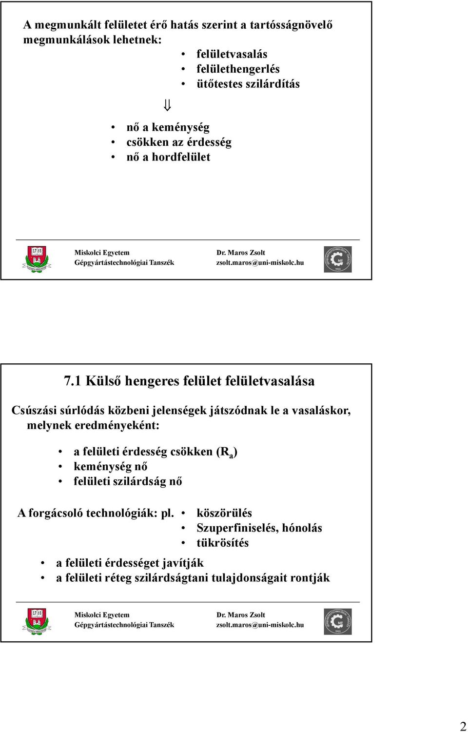 Külső hengeres elület elületvasalása Csúszási súrlódás közbeni jelenségek játszódnak le a vasaláskor, melynek eredményeként: a elületi