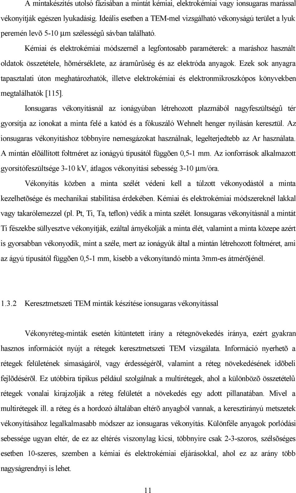 Kémiai és elektrokémiai módszernél a legfontosabb paraméterek: a maráshoz használt oldatok összetétele, hõmérséklete, az áramûrûség és az elektróda anyagok.