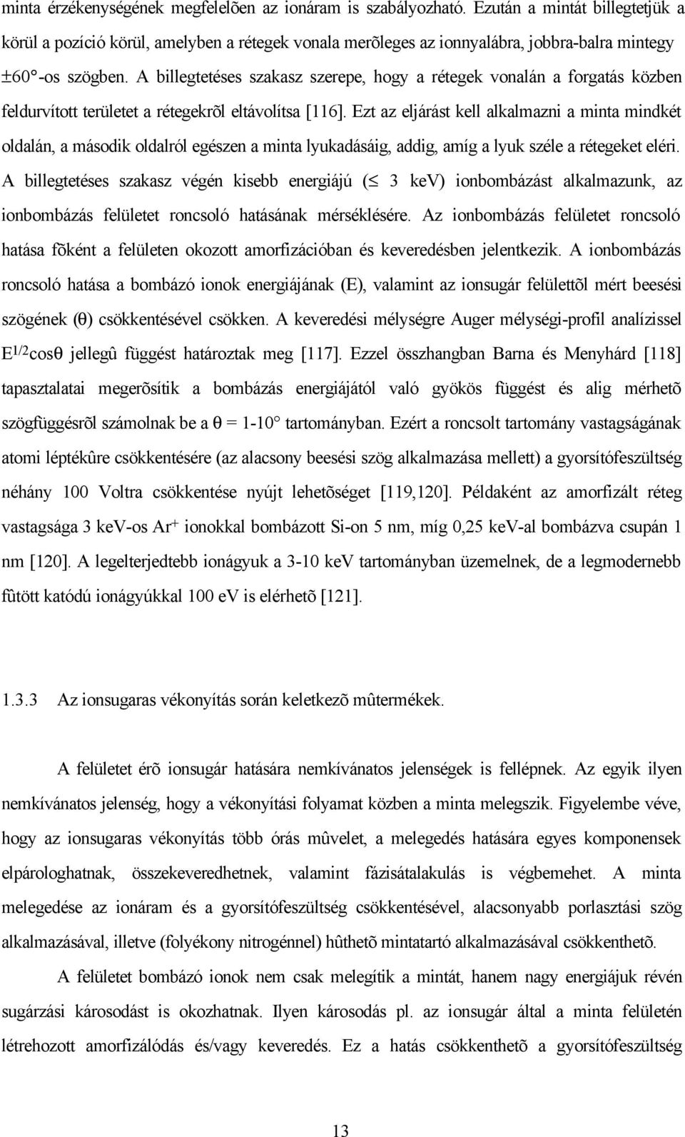 A billegtetéses szakasz szerepe, hogy a rétegek vonalán a forgatás közben feldurvított területet a rétegekrõl eltávolítsa [116].