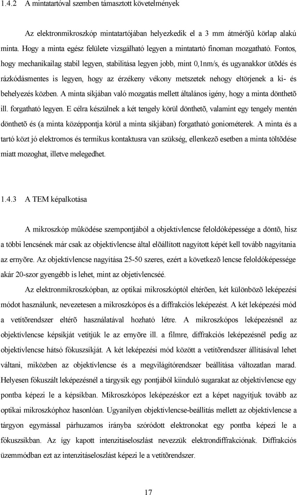 Fontos, hogy mechanikailag stabil legyen, stabilitása legyen jobb, mint 0,1nm/s, és ugyanakkor ütõdés és rázkódásmentes is legyen, hogy az érzékeny vékony metszetek nehogy eltörjenek a ki- és