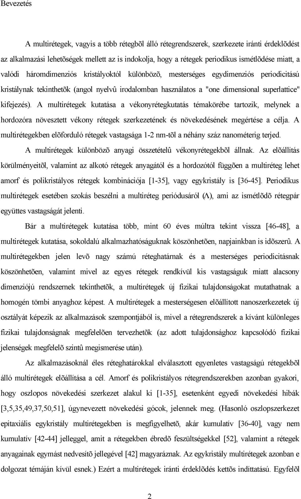 A multirétegek kutatása a vékonyrétegkutatás témakörébe tartozik, melynek a hordozóra növesztett vékony rétegek szerkezetének és növekedésének megértése a célja.