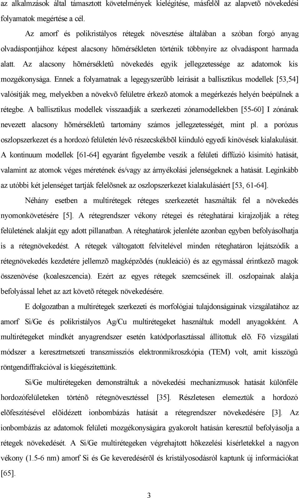 Az alacsony hõmérsékletû növekedés egyik jellegzetessége az adatomok kis mozgékonysága.