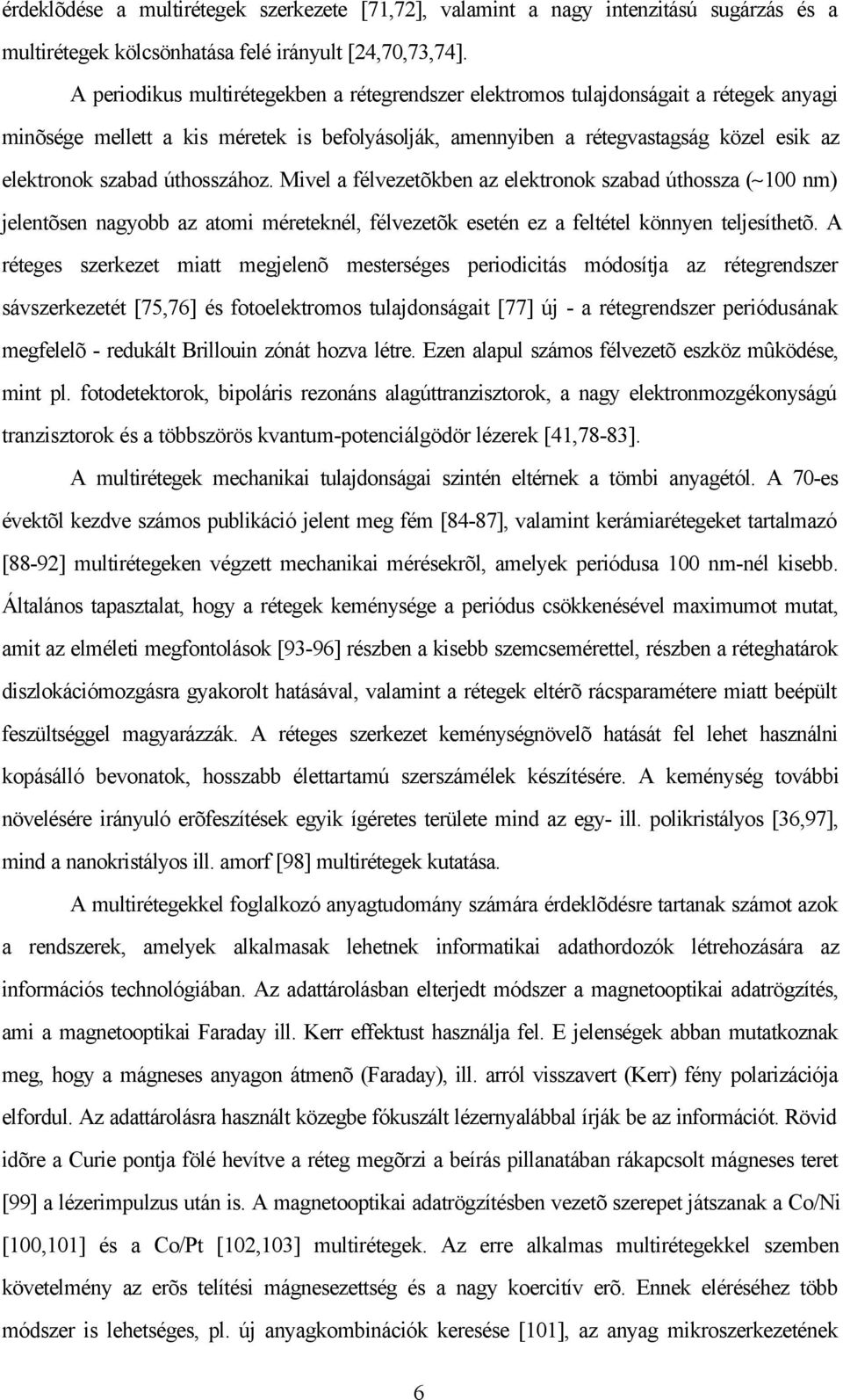 úthosszához. Mivel a félvezetõkben az elektronok szabad úthossza ( 100 nm) jelentõsen nagyobb az atomi méreteknél, félvezetõk esetén ez a feltétel könnyen teljesíthetõ.