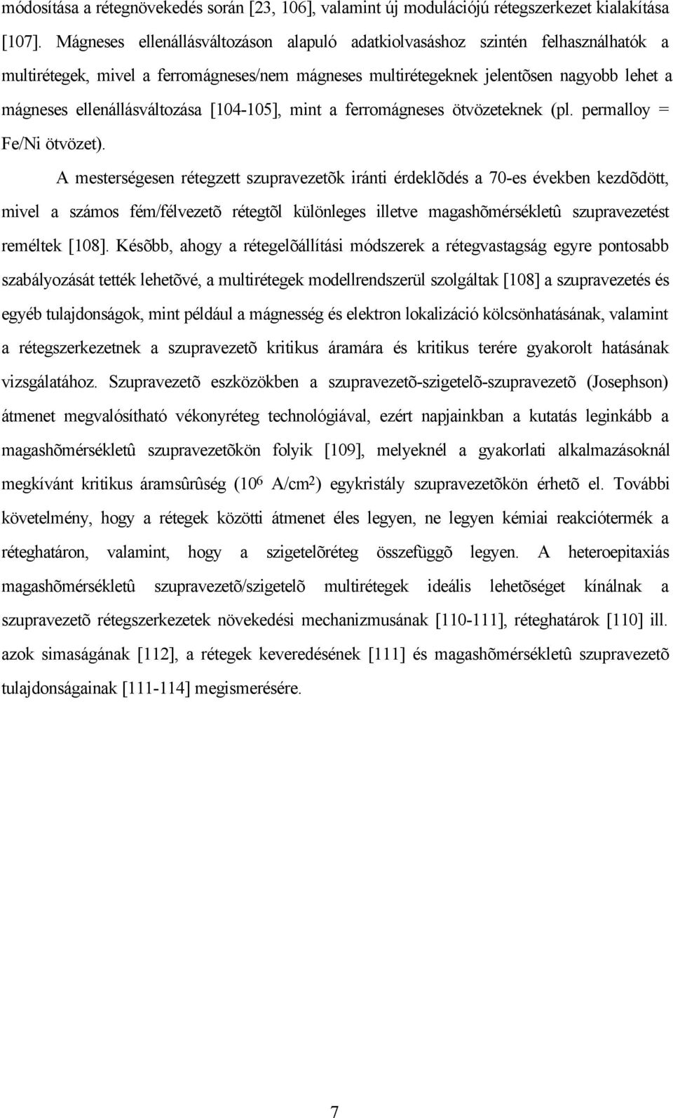 ellenállásváltozása [104-105], mint a ferromágneses ötvözeteknek (pl. permalloy = Fe/Ni ötvözet).