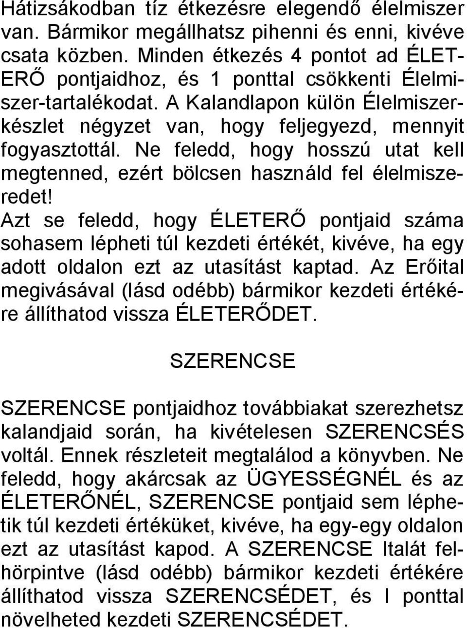Ne feledd, hogy hosszú utat kell megtenned, ezért bölcsen használd fel élelmiszeredet!