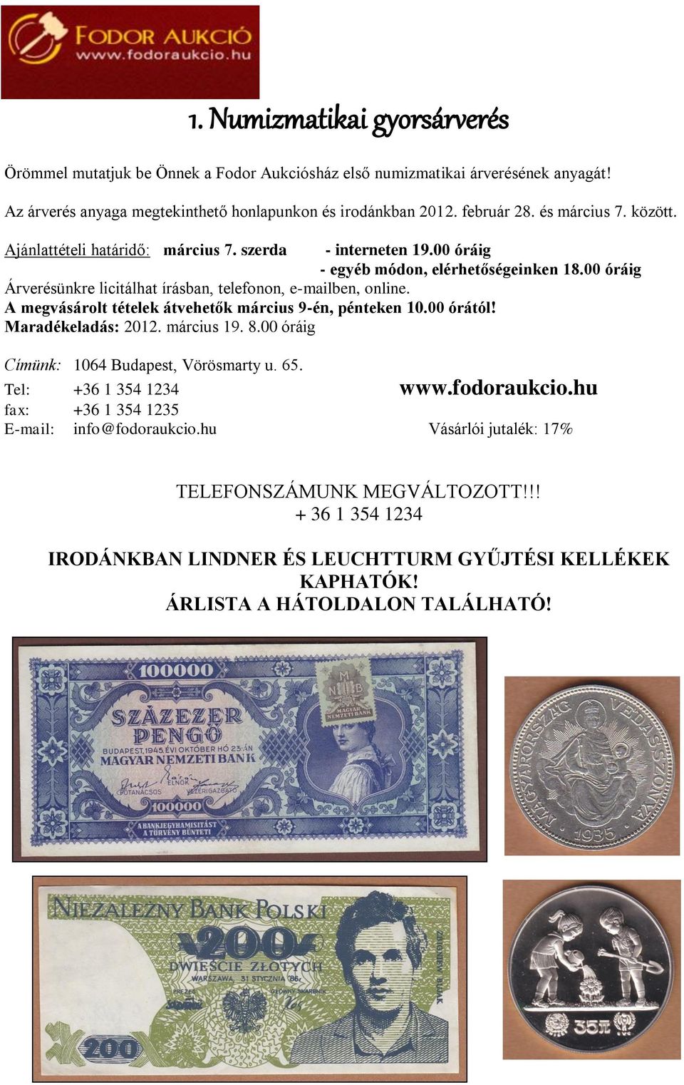 A megvásárolt tételek átvehetők március 9-én, pénteken 10.00 órától! Maradékeladás: 2012. március 19. 8.00 óráig Címünk: 1064 Budapest, Vörösmarty u. 65. Tel: +36 1 354 1234 www.fodoraukcio.