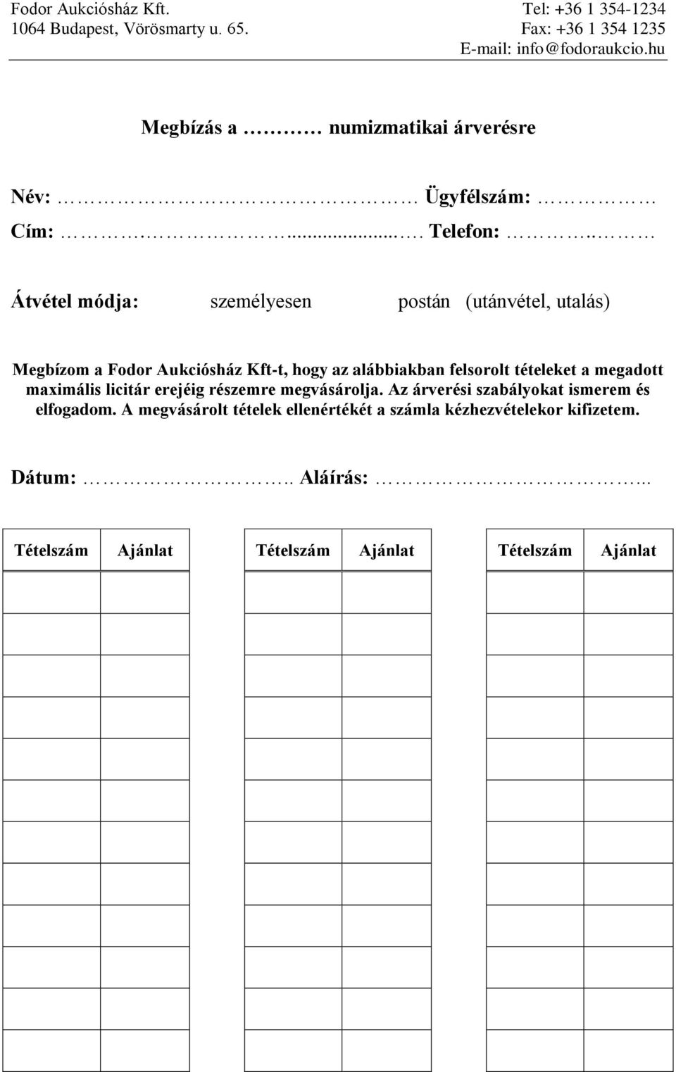 . Átvétel módja: személyesen postán (utánvétel, utalás) Megbízom a Fodor Aukciósház Kft-t, hogy az alábbiakban felsorolt tételeket a megadott