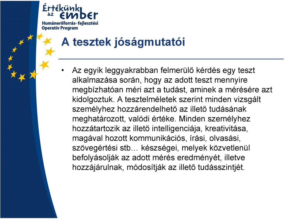 A tesztelméletek szerint minden vizsgált személyhez hozzárendelhető az illető tudásának meghatározott, valódi értéke.