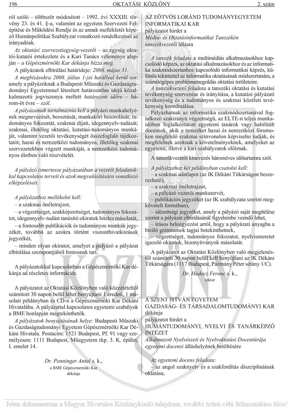 Az oktatási szervezetiegység-t az egység oktatói-kutatói értekezlete és a Kari Tanács véleménye alapján a Gépészmérnöki Kar dékánja bízza meg. A pályázatok elbírálási határideje: 2008. május 31.