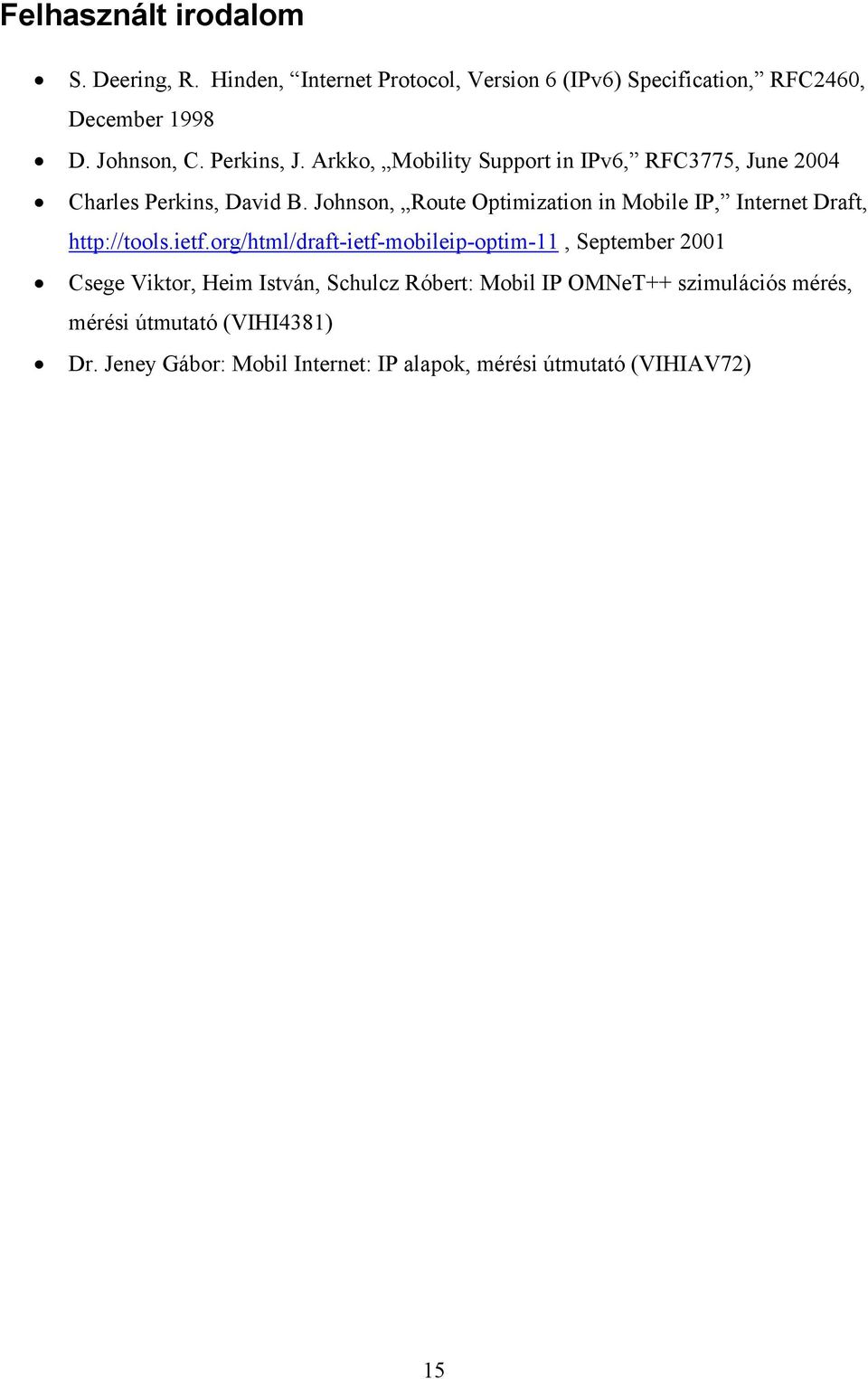 Johnson, Route Optimization in Mobile IP, Internet Draft, http://tools.ietf.