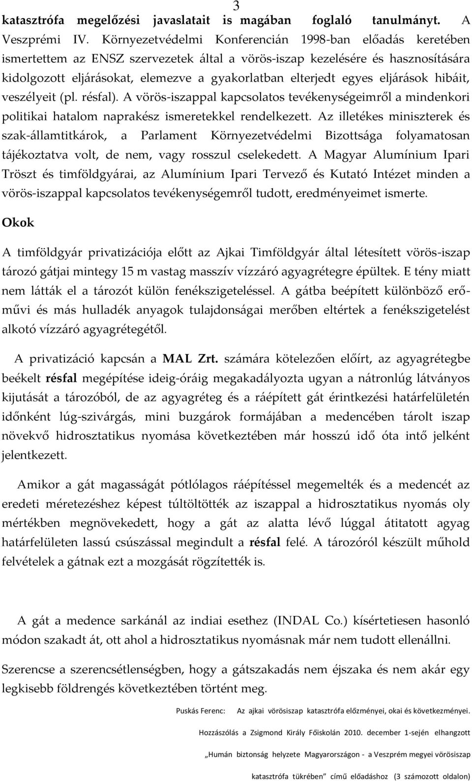 egyes elj{r{sok hib{it, veszélyeit (pl. résfal). A vörös-iszappal kapcsolatos tevékenységeimről a mindenkori politikai hatalom naprakész ismeretekkel rendelkezett.