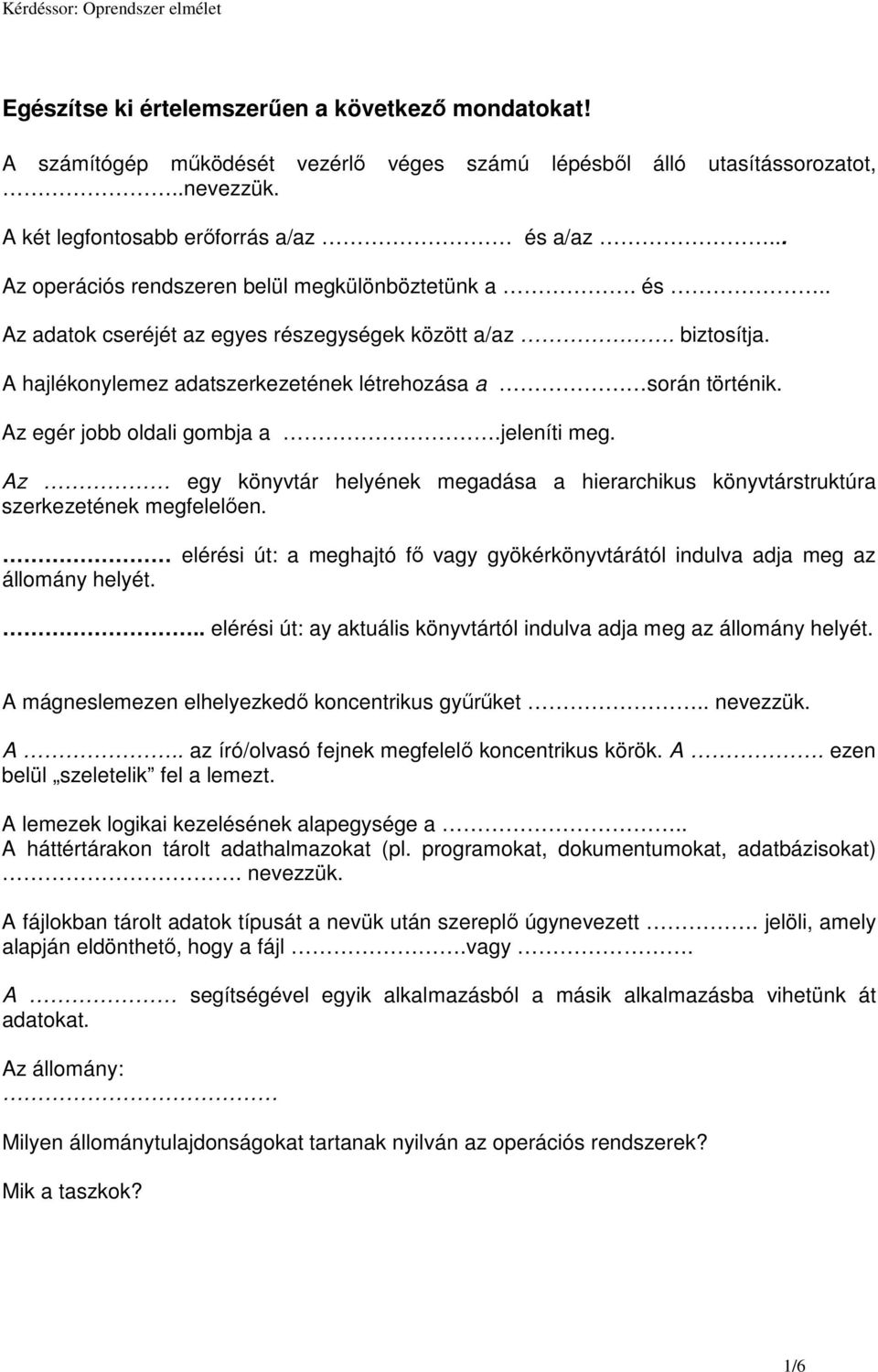 Az egér jobb oldali gombja a.jeleníti meg. Az egy könyvtár helyének megadása a hierarchikus könyvtárstruktúra szerkezetének megfelelıen.