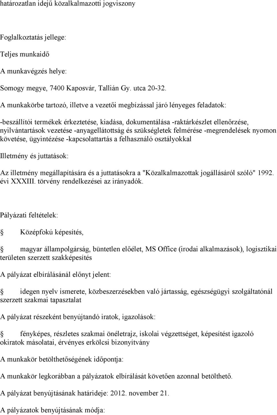 -kapcsolattartás a felhasználó osztályokkal Az illetmény megállapítására és a juttatásokra a "Közalkalmazottak jogállásáról szóló" 1992. évi XXXIII. törvény rendelkezései az irányadók.