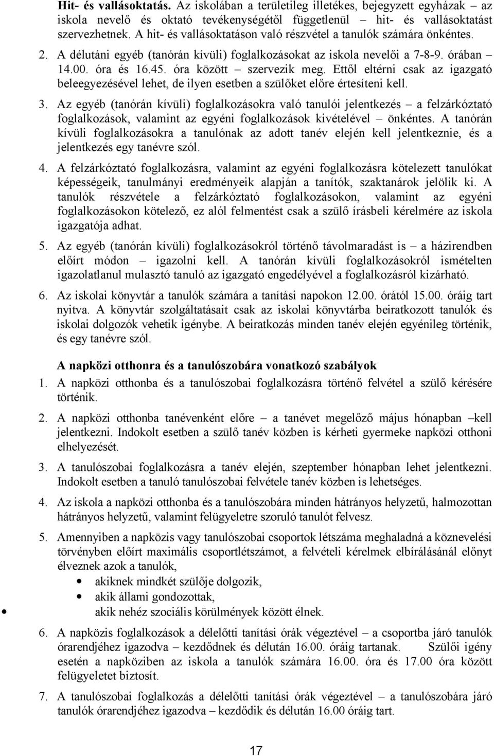 óra között szervezik meg. Ettől eltérni csak az igazgató beleegyezésével lehet, de ilyen esetben a szülőket előre értesíteni kell. 3.