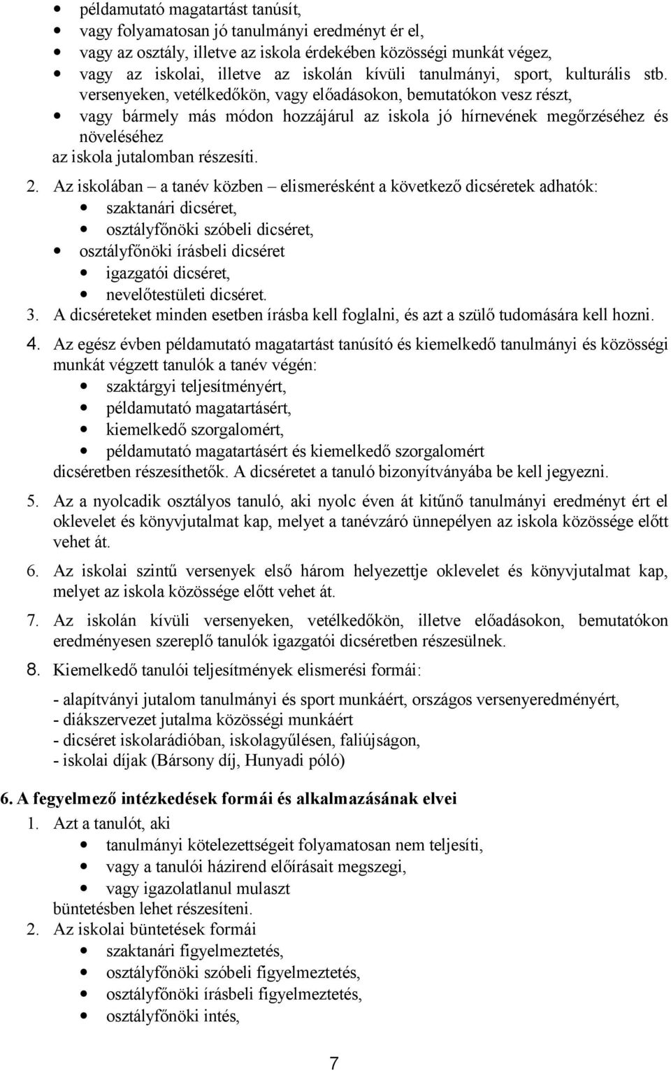 versenyeken, vetélkedőkön, vagy előadásokon, bemutatókon vesz részt, vagy bármely más módon hozzájárul az iskola jó hírnevének megőrzéséhez és növeléséhez az iskola jutalomban részesíti. 2.