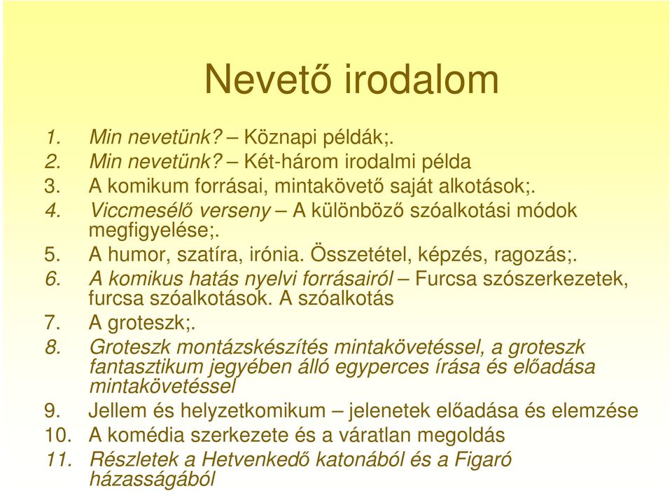 A komikus hatás nyelvi forrásairól Furcsa szószerkezetek, furcsa szóalkotások. A szóalkotás 7. A groteszk;. 8.