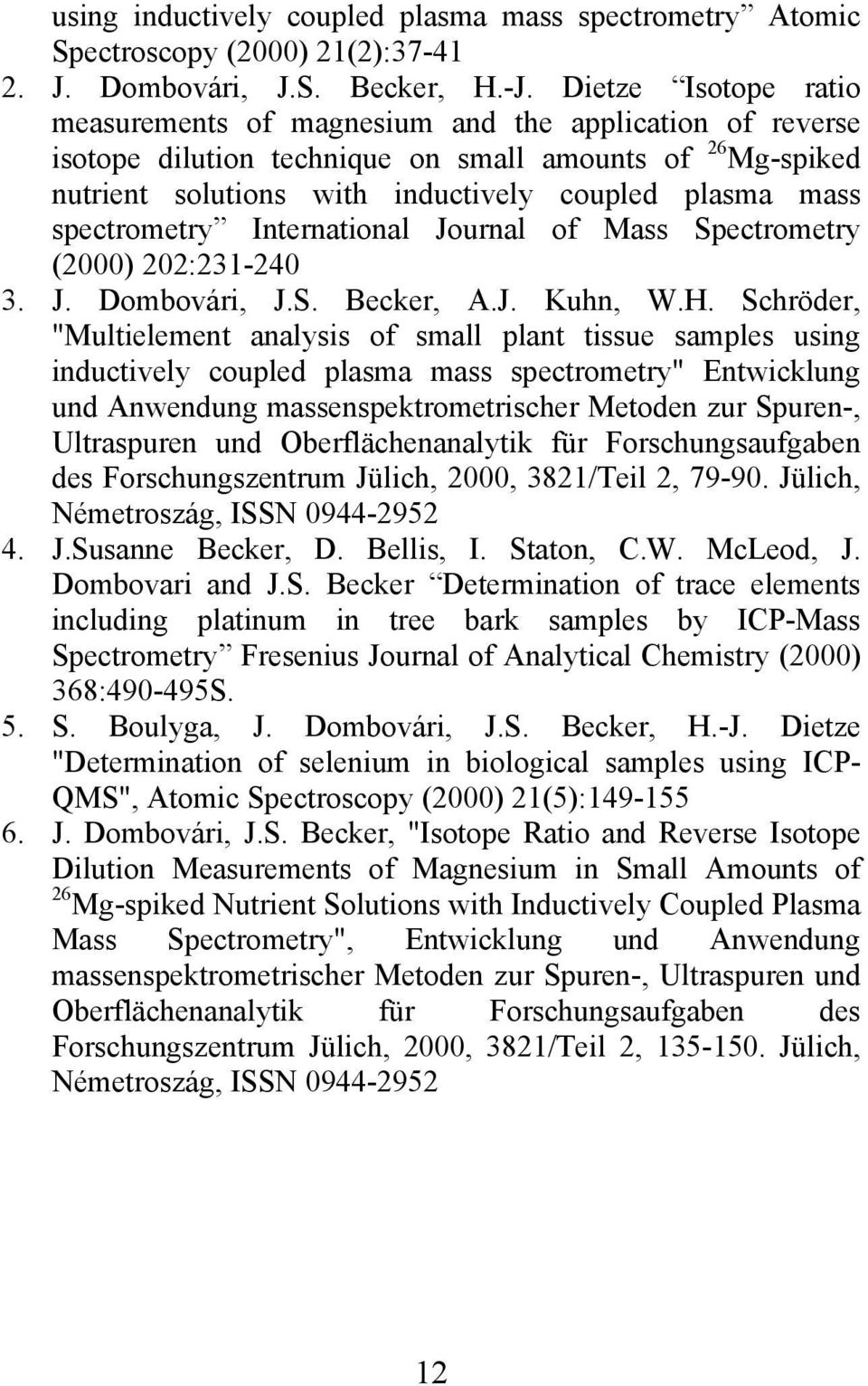 spectrometry International Journal of Mass Spectrometry (2000) 202:231-240 3. J. Dombovári, J.S. Becker, A.J. Kuhn, W.H.