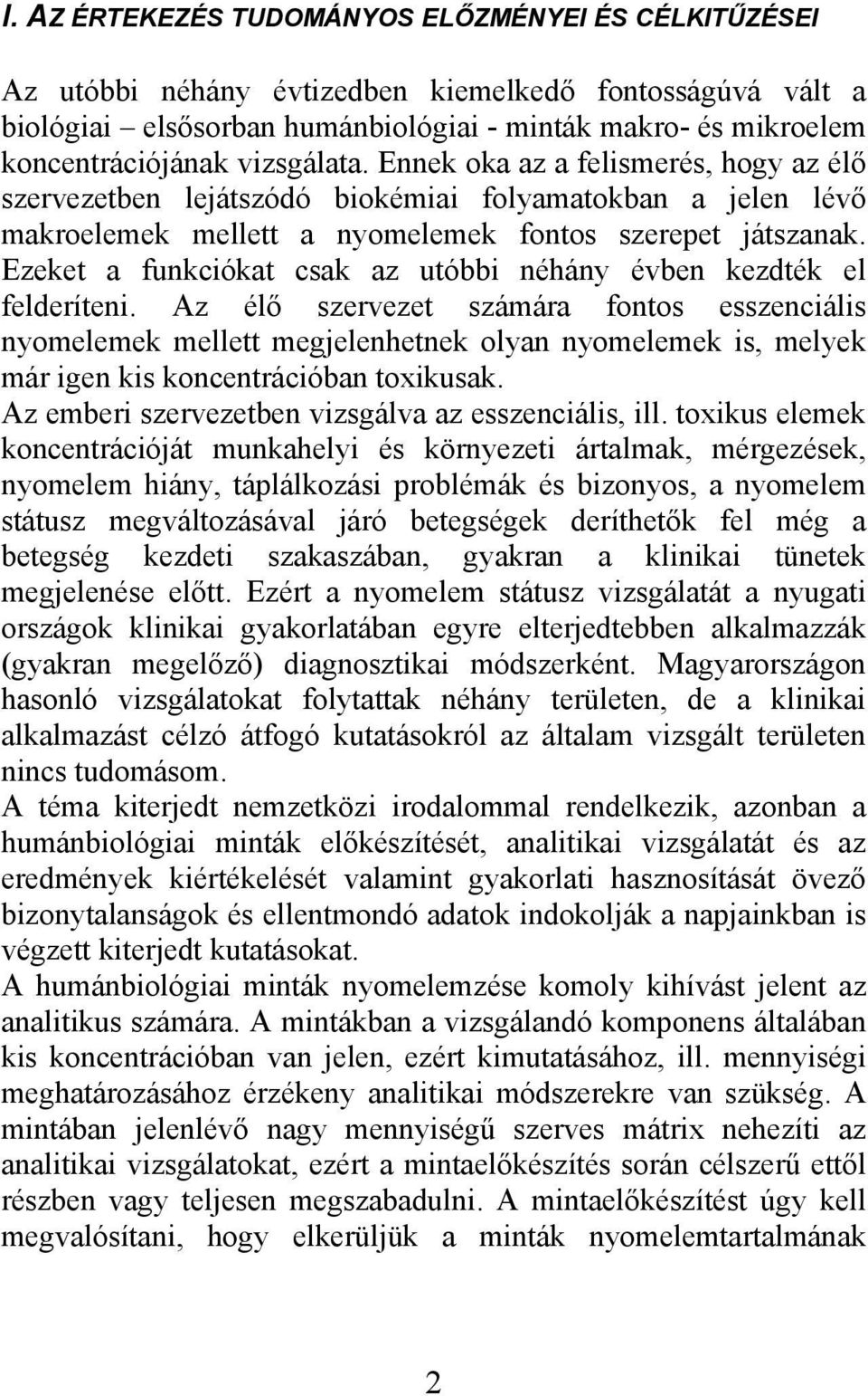 Ezeket a funkciókat csak az utóbbi néhány évben kezdték el felderíteni.
