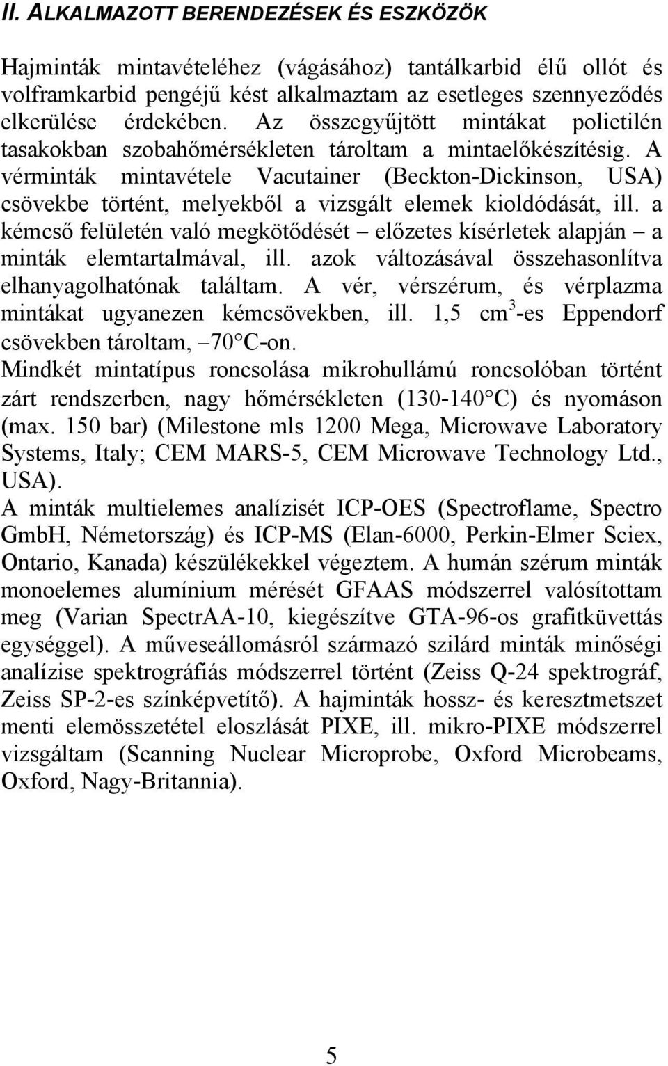A vérminták mintavétele Vacutainer (Beckton-Dickinson, USA) csövekbe történt, melyekből a vizsgált elemek kioldódását, ill.