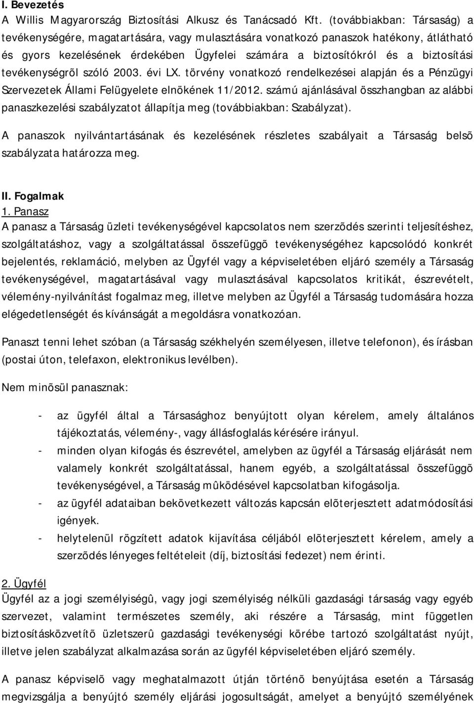 tevékenységrõl szóló 2003. évi LX. törvény vonatkozó rendelkezései alapján és a Pénzügyi Szervezetek Állami Felügyelete elnökének 11/2012.