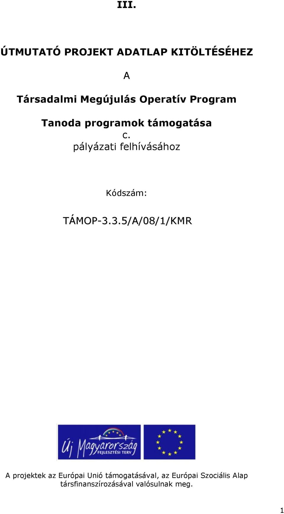 pályázati felhívásához Kódszám: TÁMOP-3.