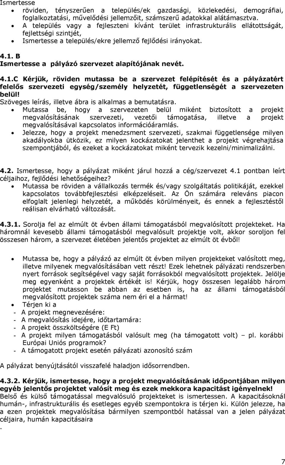 B Ismertesse a pályázó szervezet alapítójának nevét. 4.1.