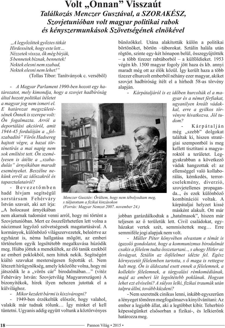 verséből) - A Magyar Parlament 1990-ben hozott egy határozatot, mely kimondja, hogy a szovjet hadbíróság által hozott politikai ítéletet a magyar jog nem ismeri el.