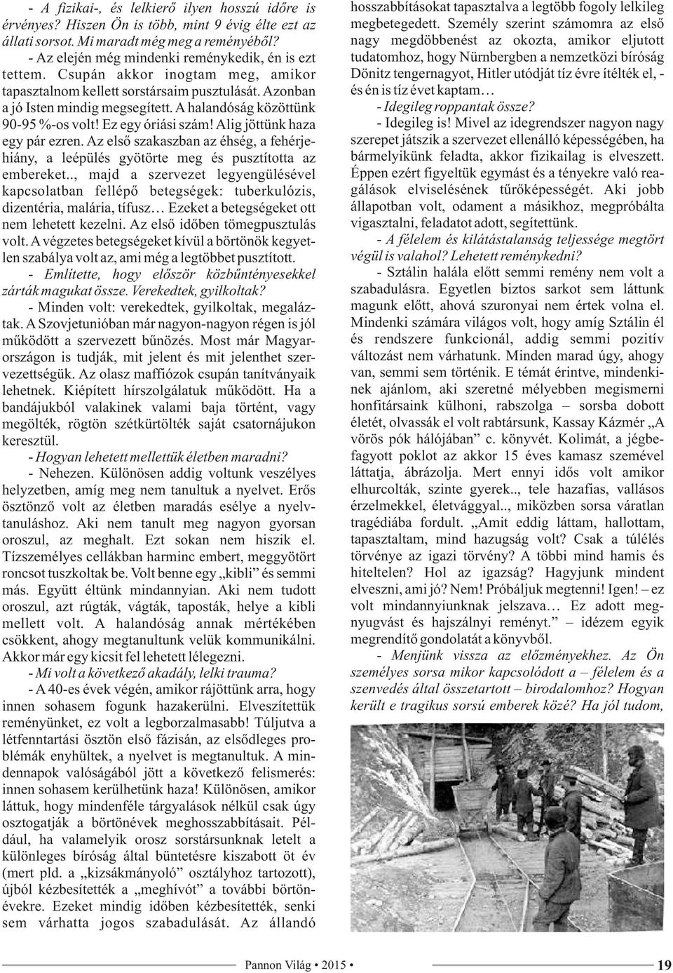 A halandóság közöttünk 90-95 %-os volt! Ez egy óriási szám! Alig jöttünk haza egy pár ezren. Az első szakaszban az éhség, a fehérjehiány, a leépülés gyötörte meg és pusztította az embereket.