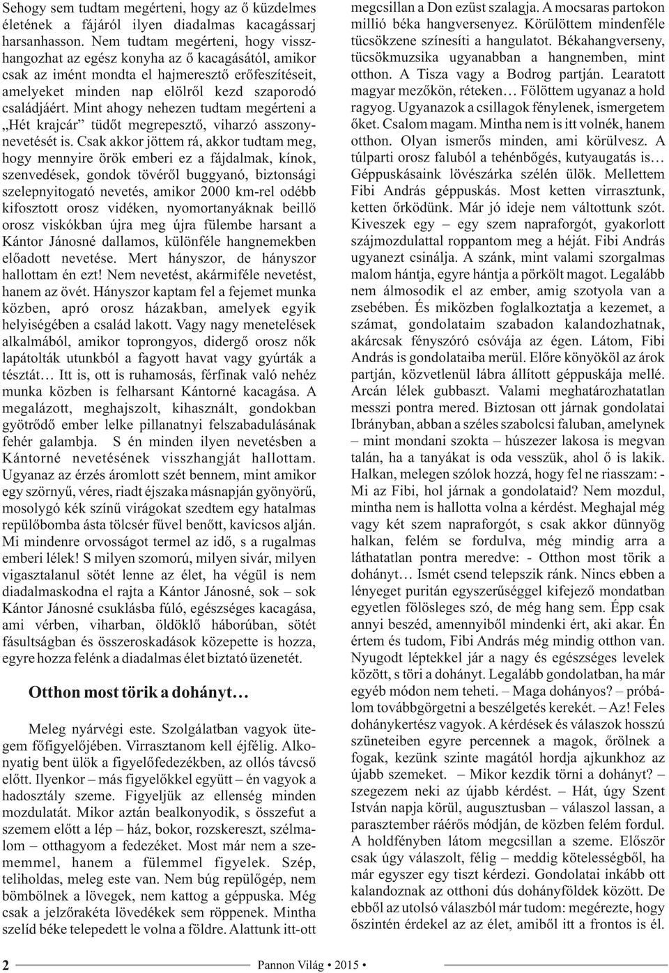 Mint ahogy nehezen tudtam megérteni a Hét krajcár tüdőt megrepesztő, viharzó asszonynevetését is.