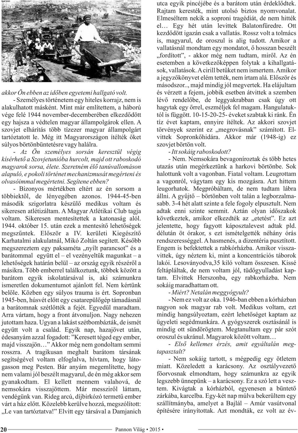 Még itt Magyarországon ítélték őket súlyos börtönbüntetésre vagy halálra. - Az Ön személyes sorsán keresztül végig kísérhető a Szovjetunióba hurcolt, majd ott raboskodó magyarok sorsa, élete.