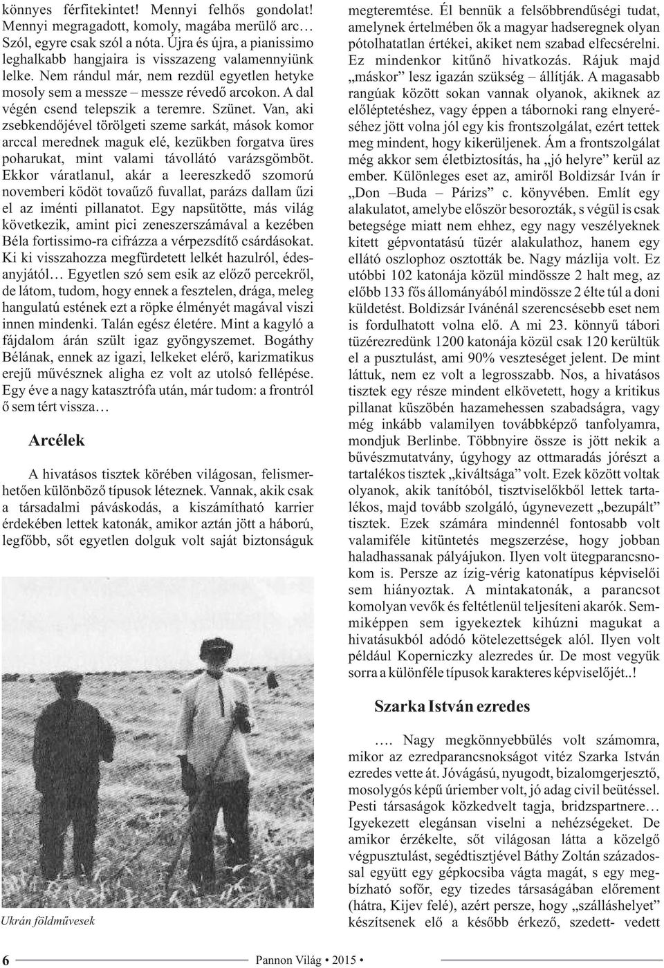 A dal végén csend telepszik a teremre. Szünet.